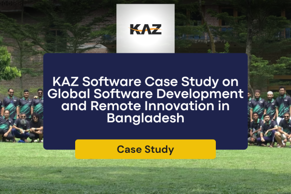 KAZ Software Case Study on Global Software Development and Remote Innovation in Bangladesh